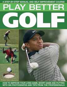 9781844766680-1844766683-Play Better Golf: A Step-By-Step Manual and Self-Improvement Course