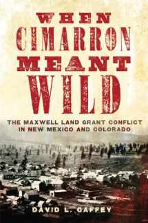 9780806191799-0806191791-When Cimarron Meant Wild: The Maxwell Land Grant Conflict in New Mexico and Colorado