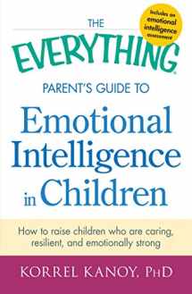 9781440551932-1440551936-The Everything Parent's Guide to Emotional Intelligence in Children: How to Raise Children Who Are Caring, Resilient, and Emotionally Strong
