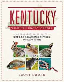 9781510728820-1510728821-Kentucky Wildlife Encyclopedia: An Illustrated Guide to Birds, Fish, Mammals, Reptiles, and Amphibians