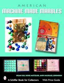 9780764324642-0764324640-American Machine-Made Marbles: Marble Bags, Boxes, and History (A Schiffer Book for Collectors)