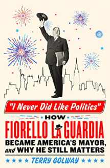 9781250285782-125028578X-I Never Did Like Politics: How Fiorello La Guardia Became America's Mayor, and Why He Still Matters