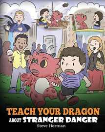 9781950280186-1950280187-Teach Your Dragon about Stranger Danger: A Cute Children Story To Teach Kids About Strangers and Safety. (My Dragon Books)