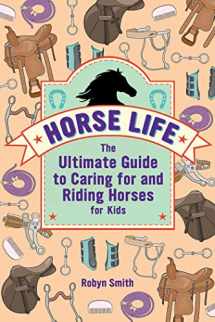 9781638788294-1638788294-Horse Life: The Ultimate Guide to Caring for and Riding Horses for Kids