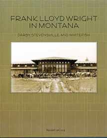 9780976968450-0976968452-Frank Lloyd Wright in Montana: Darby, Stevensville, and Whitefish (Drumlummon Montana Architecture Series)