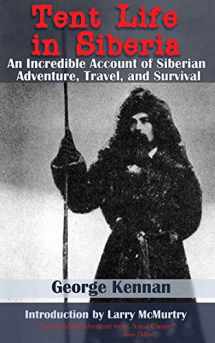 9781602390454-1602390452-Tent Life in Siberia: An Incredible Account of Siberian Adventure, Travel, and Survival