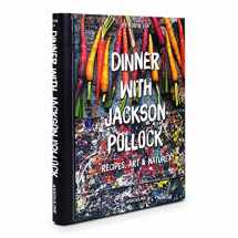 9781614284321-1614284326-Dinner with Jackson Pollock: Recipes, Art & Nature