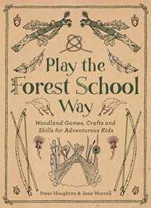9781780289298-1780289294-Play The Forest School Way: Woodland Games and Crafts for Adventurous Kids