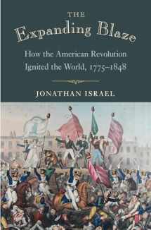 9780691176604-0691176604-The Expanding Blaze: How the American Revolution Ignited the World, 1775-1848