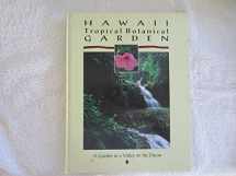 9780963971111-0963971115-Hawaii Tropical Botanical Gardens: A Garden in a Valley on the Ocean