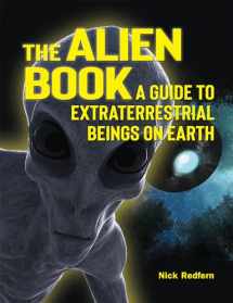 9781578596874-1578596874-The Alien Book: A Guide To Extraterrestrial Beings On Earth (The Real Unexplained! Collection)