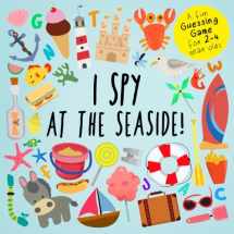9781718038257-1718038259-I Spy - At The Seaside!: A Fun Guessing Game for 2-4 Year Olds (I Spy Book Collection for Kids)