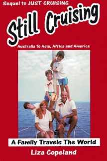 9780969769019-0969769016-Still Cruising- A Family Travels the World: Australia to Asia, Africa and America
