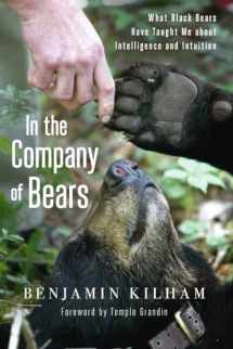 9781603585873-1603585877-In the Company of Bears: What Black Bears Have Taught Me about Intelligence and Intuition