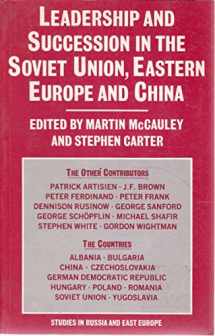 9780333386804-0333386809-Leadership and succession in the Soviet Union, Eastern Europe, and China (Studies in Russia and East Europe)