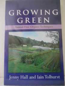 9781933392493-1933392495-Growing Green: Animal-Free Organic Techniques