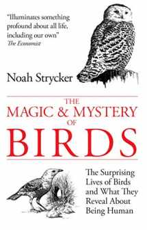 9780285643239-0285643231-The Magic and Mystery of Birds: The Surprising Lives of Birds and What They Reveal About Being Human