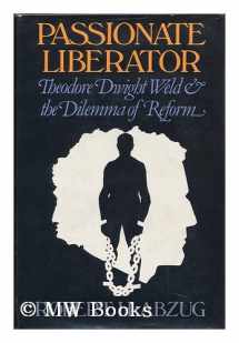 9780195027716-019502771X-Passionate Liberator: Theodore Dwight Weld and the Dilemma of Reform