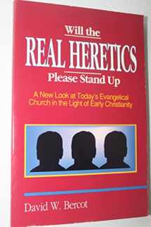 9780924722004-0924722002-Will the Real Heretics Please Stand Up: A New Look at Today's Evangelical Church in the Light of Early Christianity