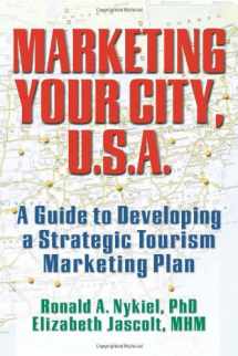 9780789005915-0789005913-Marketing Your City, U.S.A.: A Guide to Developing a Strategic Tourism Marketing Plan