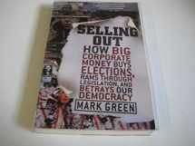9780060735821-0060735821-Selling Out: How Big Corporate Money Buys Elections, Rams Through Legislation, and Betrays Our Democracy