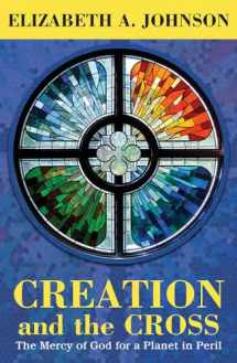 9781626983090-1626983097-Creation and the Cross: The Mercy of God for a Planet in Peril