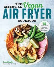 9781641524131-1641524138-The Essential Vegan Air Fryer Cookbook: 75 Whole Food Recipes to Fry, Bake, and Roast