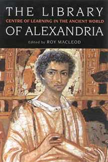 9781850435945-1850435944-The Library of Alexandria: Centre of Learning in the Ancient World