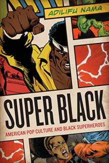 9780292726741-0292726740-Super Black: American Pop Culture and Black Superheroes