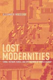 9780674022171-0674022173-Lost Modernities: China, Vietnam, Korea, and the Hazards of World History (The Edwin O. Reischauer Lectures)