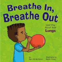 9781404802544-1404802541-Breathe In, Breathe Out: Learning About Your Lungs (Amazing Body)