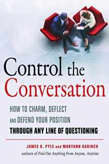 9781632651433-1632651432-Control the Conversation: How to Charm, Deflect and Defend Your Position Through Any Line of Questioning