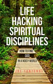 9780998100708-0998100706-Life Hacking Spiritual Disciplines: How to Find God in a Noisy World