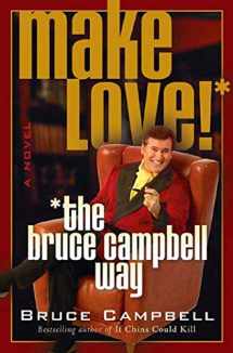 9780312312602-0312312601-Make Love the Bruce Campbell Way