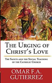 9780988627024-0988627027-The Urging of Christ's Love: The Saints and The Social Teaching of the Catholic