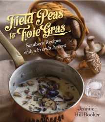 9781455619726-1455619728-Field Peas to Foie Gras: Southern Recipes with a French Accent