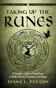 9781578637294-1578637295-Taking Up the Runes: A Complete Guide to Using Runes in Spells, Rituals, Divination, and Magic