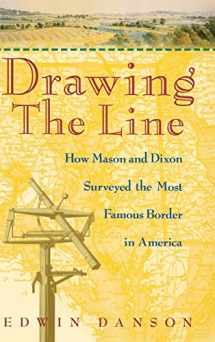 9780471385028-0471385026-Drawing the Line : How Mason and Dixon Surveyed the Most Famous Border in America