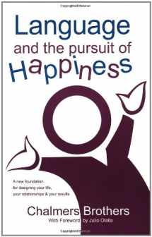 9780974948706-0974948705-Language and the Pursuit of Happiness: A New Foundation for Designing Your Life, Your Relationships & Your Results
