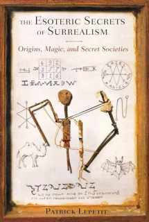 9781620551752-1620551756-The Esoteric Secrets of Surrealism: Origins, Magic, and Secret Societies