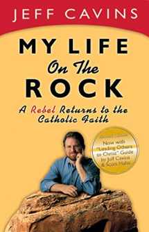 9780965922838-0965922839-My Life on the Rock: A Rebel Returns to the Catholic Faith (Revised Edition)