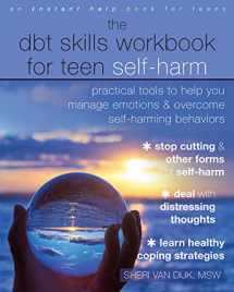 9781684035458-1684035457-The DBT Skills Workbook for Teen Self-Harm: Practical Tools to Help You Manage Emotions and Overcome Self-Harming Behaviors