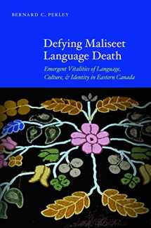 9780803243637-0803243634-Defying Maliseet Language Death: Emergent Vitalities of Language, Culture, and Identity in Eastern Canada