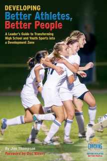 9780982131763-0982131763-Developing Better Athletes, Better People: A Leader's Guide to Transforming High School and Youth Sports into a Development Zone