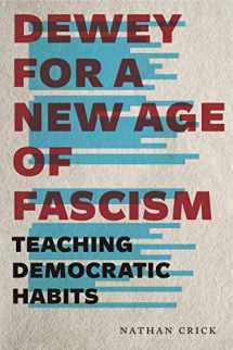 9780271084824-0271084820-Dewey for a New Age of Fascism: Teaching Democratic Habits (Rhetoric and Democratic Deliberation)
