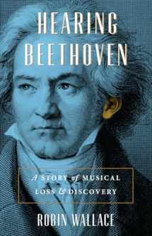 9780226815367-0226815366-Hearing Beethoven: A Story of Musical Loss and Discovery