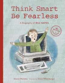 9781632171764-1632171767-Think Smart, Be Fearless: A Biography of Bill Gates