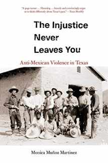 9780674244825-0674244826-The Injustice Never Leaves You: Anti-Mexican Violence in Texas