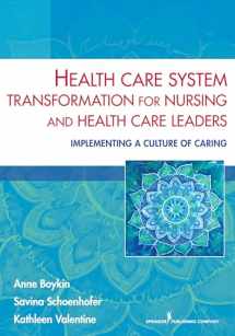 9780826196439-0826196438-Health Care System Transformation for Nursing and Health Care Leaders: Implementing a Culture of Caring