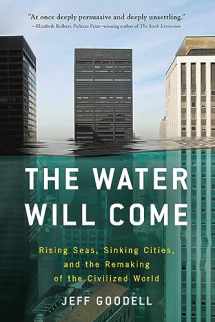 9780316260206-0316260207-The Water Will Come: Rising Seas, Sinking Cities, and the Remaking of the Civilized World